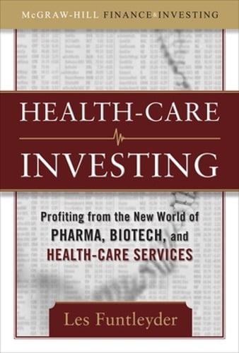 Healthcare Investing: Profiting from the New World of Pharma, Biotech, and Health Care Services (Hardback)