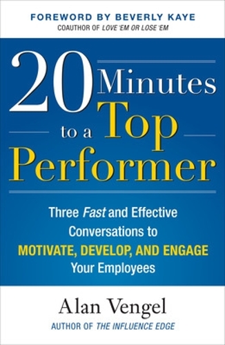 20 Minutes to a Top Performer: Three Fast and Effective Conversations to Motivate, Develop, and Engage Your Employees (Hardback)