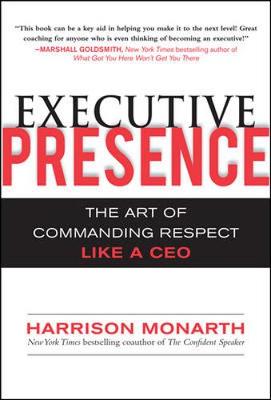 Executive Presence: The Art of Commanding Respect Like a CEO (Hardback)