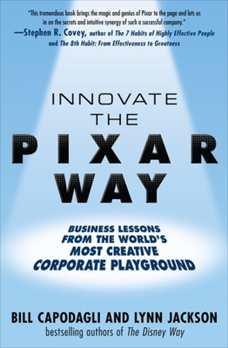 Innovate the Pixar Way: Business Lessons from the World's Most Creative Corporate Playground (Hardback)
