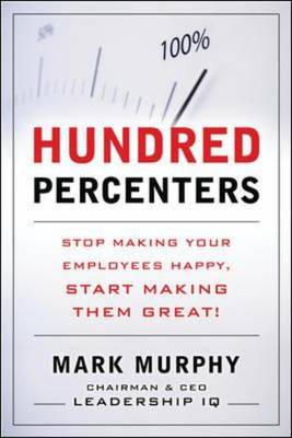 Hundred-percenters: Challenge Your Employees to Give It Their All, and They'll Give You Even More (Hardback)