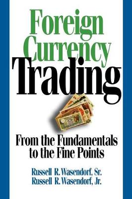 Foreign Currency Trading: From the Fundamentals to the Fine Points (Paperback)