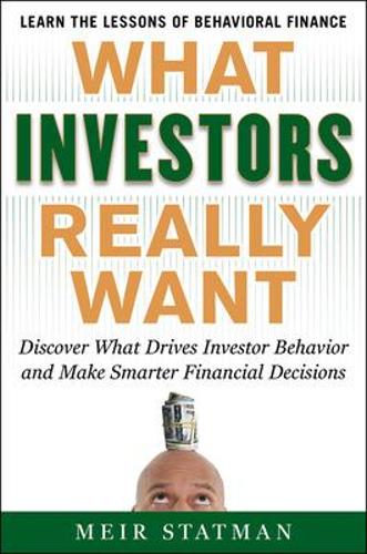 What Investors Really Want: What Investors Really Want: Know What Drives Investor Behavior and Make Smarter Financial Decisions (Hardback)