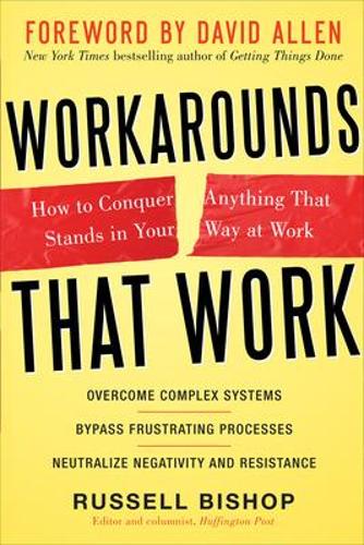 Workarounds That Work: How to Conquer Anything That Stands in Your Way at Work (Hardback)