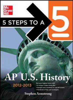 5 Steps to a 5 AP US History 2012-2013 - 5 Steps to a 5 on the Advanced Placement Examinations (Paperback)