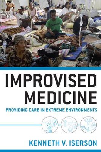 Improvised Medicine: Providing Care in Extreme Environments (Paperback)