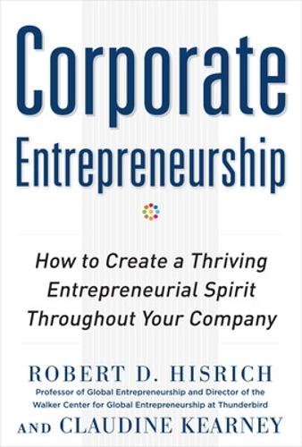 Corporate Entrepreneurship: How to Create a Thriving Entrepreneurial Spirit Throughout Your Company (Hardback)