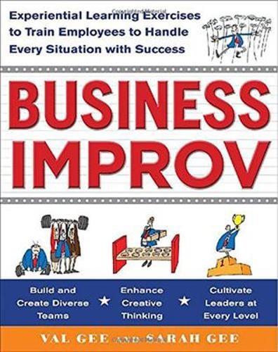Business Improv: Experiential Learning Exercises to Train Employees to Handle Every Situation with Success (Paperback)