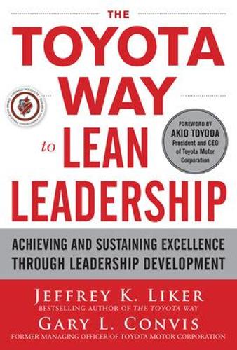 The Toyota Way to Lean Leadership: Achieving and Sustaining Excellence through Leadership Development (Hardback)