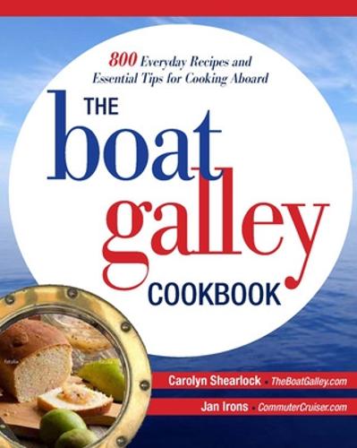The Boat Galley Cookbook: 800 Everyday Recipes and Essential Tips for Cooking Aboard (Paperback)