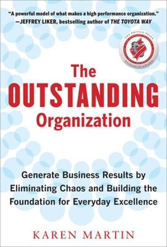 The Outstanding Organization: Generate Business Results by Eliminating Chaos and Building the Foundation for Everyday Excellence (Hardback)