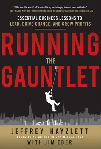 Running the Gauntlet: Essential Business Lessons to Lead, Drive Change, and Grow Profits (Hardback)