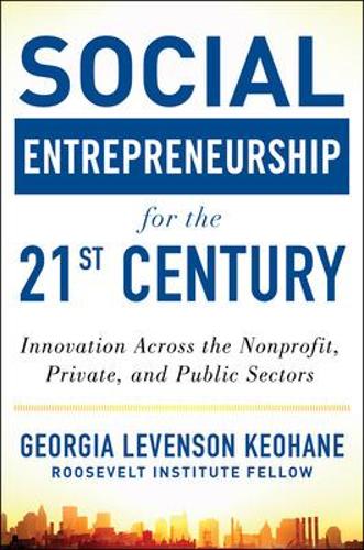 Social Entrepreneurship for the 21st Century: Innovation Across the Nonprofit, Private, and Public Sectors (Hardback)