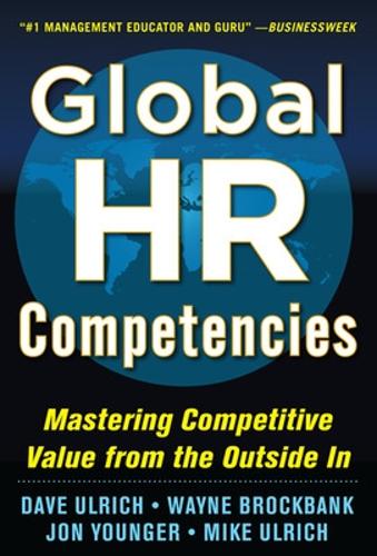 Global HR Competencies: Mastering Competitive Value from the Outside-In (Hardback)