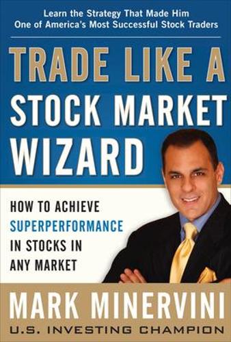 Trade Like a Stock Market Wizard: How to Achieve Super Performance in Stocks in Any Market (Hardback)