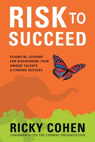 Risk to Succeed: Essential Lessons for Discovering Your Unique Talents and Finding Success (Hardback)