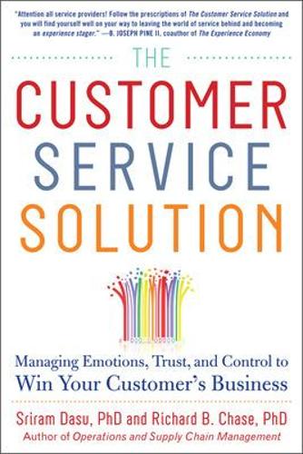 The Customer Service Solution: Managing Emotions, Trust, and Control to Win Your Customer's Business (Hardback)