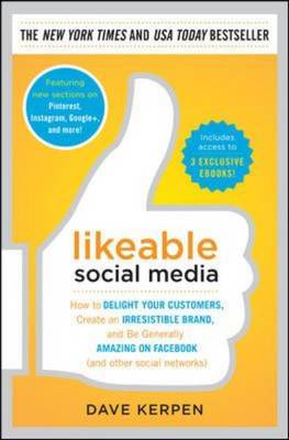 Likeable Social Media: How to Delight Your Customers, Create an Irresistible Brand, and be Generally Amazing on Facebook (& Other Social Networks) (Hardback)