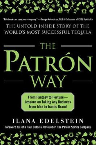 The Patron Way: From Fantasy to Fortune - Lessons on Taking Any Business From Idea to Iconic Brand (Hardback)
