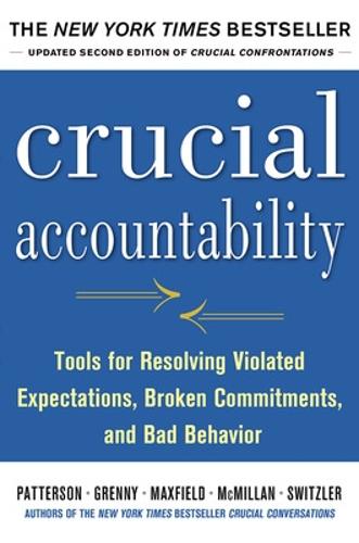 Crucial Accountability: Tools for Resolving Violated Expectations, Broken Commitments, and Bad Behavior, Second Edition (Hardback)