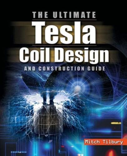 The ULTIMATE Tesla Coil Design and Construction Guide (H/C) (Paperback)