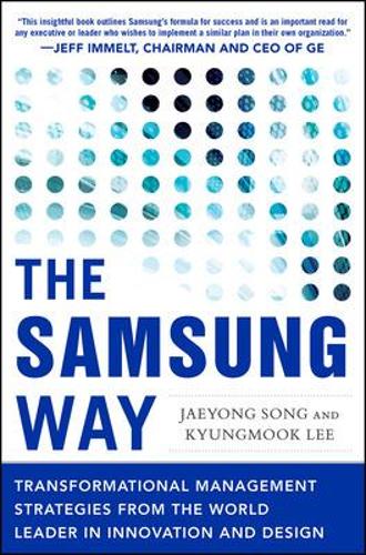 The Samsung Way: Transformational Management Strategies from the World Leader in Innovation and Design (Hardback)