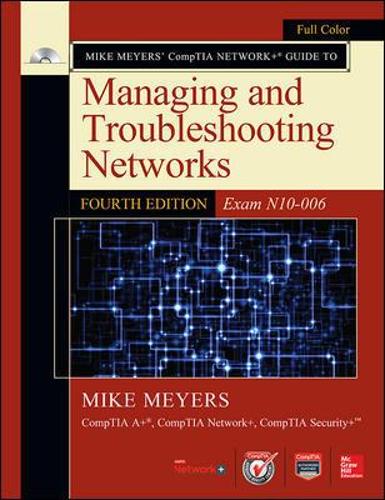 Mike Meyers' CompTIA Network+ Guide to Managing and Troubleshooting Networks: Exam N10-006 - Mike Meyers' Computer Skills