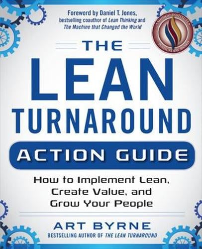 The Lean Turnaround Action Guide: How to Implement Lean, Create Value and Grow Your People (Paperback)