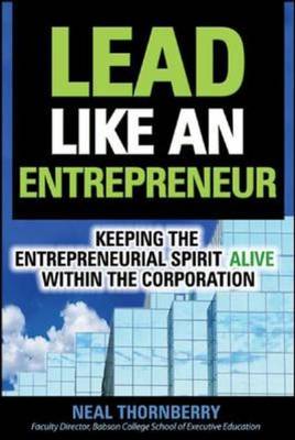Lead Like an Entrepreneur: Keeping the Entrepreneurial Spirit Alive within the Corporation (Hardback)