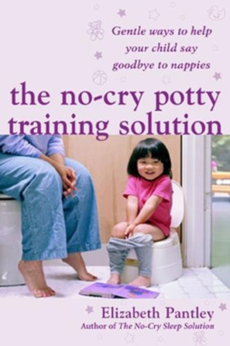The No-Cry Potty Training Solution: Gentle Ways to Help Your Child Say Good-Bye to Nappies 'UK Edition' (Paperback)