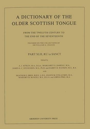 A A Dictionary of the Older Scottish Tongue from the Twelfth Century to the End of the Seventeenth: A Dictionary of the Older Scottish Tongue from the Twelfth Century to the End of the Seventeenth: Part 42, RU to SANCT RU to SANCT Part 42 - A Dictionary of the Older Scottish Tongue from the Twelfth Century to the End of the Seventeenth (Paperback)
