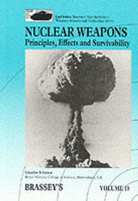 Nuclear Weapons: Principles, Effects and Survivability - Brassey's New Battlefield Weapons Systems & Technology Series into the 21st Century v. 10 (Paperback)