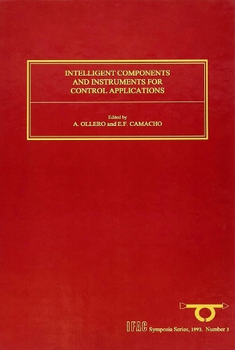 Intelligent Components and Instruments for Control Applications 1992 - IFAC Symposia Series (Hardback)