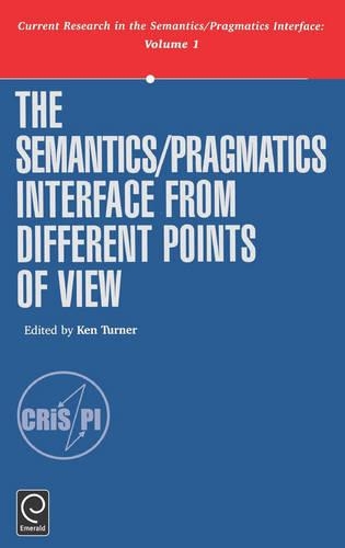 The Semantics/Pragmatics Interface from Different Points of View - Current Research in the Semantics/pragmatics Interface v. 1 (Hardback)