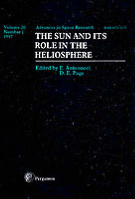 The Sun and Its Role in the Heliosphere: Proceedings of the E2.2 Symposium of Cospar Scientific Commission E Which Was Held during the 31st Cospar Scientific Assembly, Birmingham, UK, 14-21 July 1996 - Advances in Space Research Vol 20/1 (Paperback)