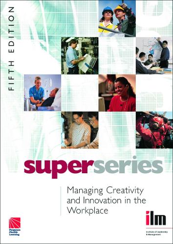 Managing Creativity and Innovation in the Workplace - Institute of Learning & Management Super Series (Paperback)