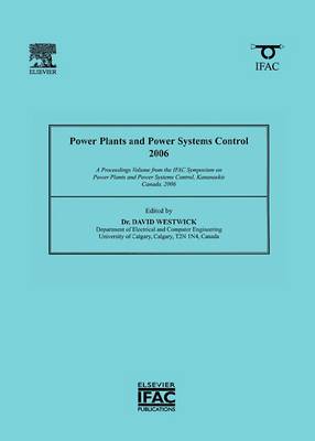Power Plants and Power Systems Control 2006: A Proceedings Volume from the IFAC Symposium on Power Plants and Power Systems Control, Kananaskis, Canada, 2006 (Paperback)