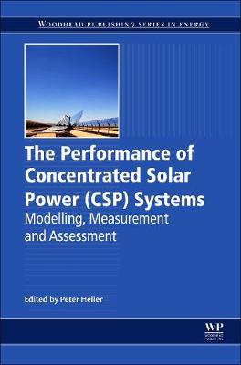 The Performance of Concentrated Solar Power (CSP) Systems: Analysis, Measurement and Assessment (Paperback)