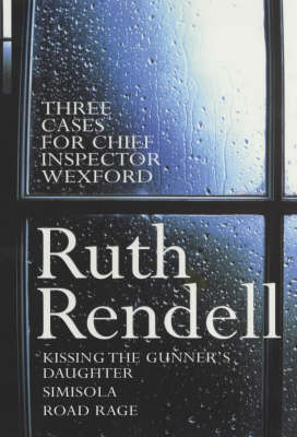 Three Cases for Chief Inspector Wexford: Three Cases For Chief Inspector Wexford "Kissing the Gunner's Daughter", "Simisola", "Road Rage" (Paperback)