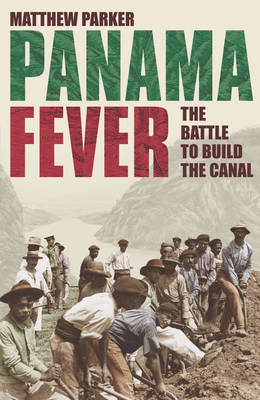 Panama Fever: The Battle to Build the Canal (Hardback)