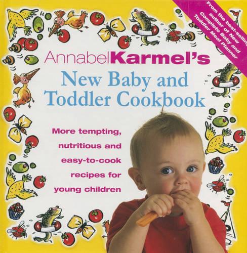 Annabel Karmel's Baby And Toddler Cookbook: More Tempting,Nutritious and Easy-to-Cook Recipes From the Author of THE COMPLETE BABY AND TODDLER MEAL PLANNER (Hardback)
