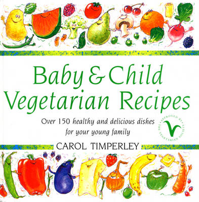 Baby and Child Vegetarian Recipes by Carol Timperley Waterstones