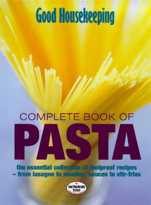 "Good Housekeeping" Complete Book of Pasta: The Essential Collection of Foolproof Recipes - from Lasagnes to Noodles,Sauces to Stir-Fries (Paperback)