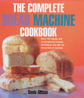 The Complete Bread Machine Cookbook (Hardback)