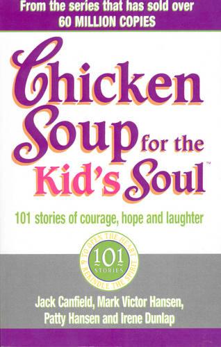 Chicken Soup For The Kids Soul: 101 Stories of Courage, Hope and Laughter (Paperback)
