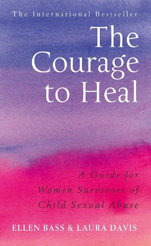 The Courage to Heal: A Guide for Women Survivors of Child Sexual Abuse (Paperback)