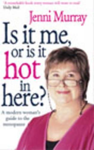 Is It Me Or Is It Hot In Here?: A modern woman's guide to the menopause (Paperback)