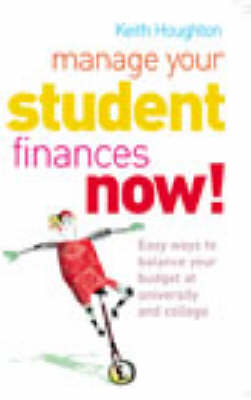 Manage Your Student Finances Now!: Balancing the Budget at University and College (Paperback)