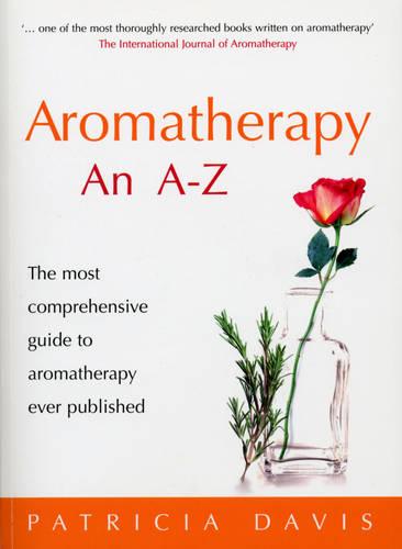 Aromatherapy An A-Z: The most comprehensive guide to aromatherapy ever published (Paperback)