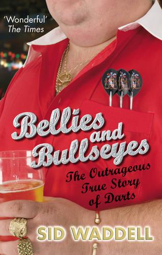 Bellies and Bullseyes: The Outrageous True Story of Darts (Paperback)